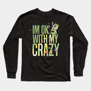 IM OK WITH MY CRAZY Funny Alien Long Sleeve T-Shirt